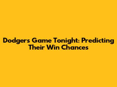 Dodgers Game Tonight: Predicting Their Win Chances