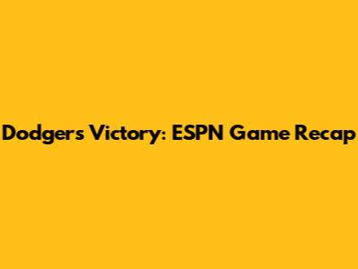 Dodgers Victory: ESPN Game Recap