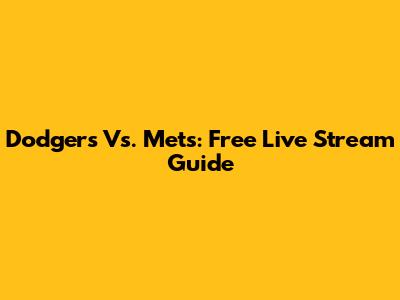 Dodgers Vs. Mets: Free Live Stream Guide