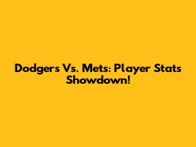 Dodgers Vs. Mets: Player Stats Showdown!