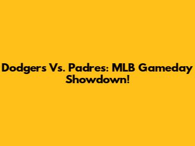 Dodgers Vs. Padres: MLB Gameday Showdown!