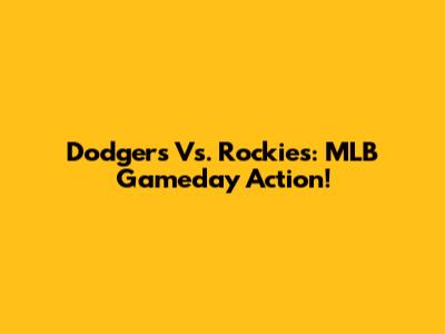 Dodgers Vs. Rockies: MLB Gameday Action!