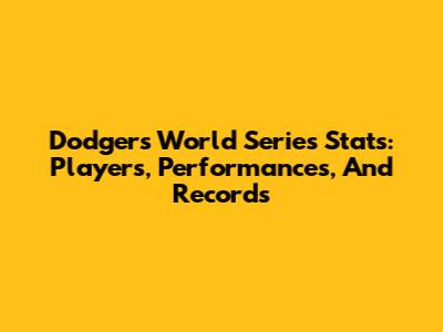 Dodgers World Series Stats: Players, Performances, And Records