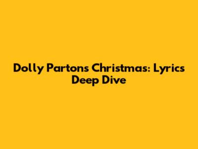 Dolly Parton's Christmas: Lyrics Deep Dive