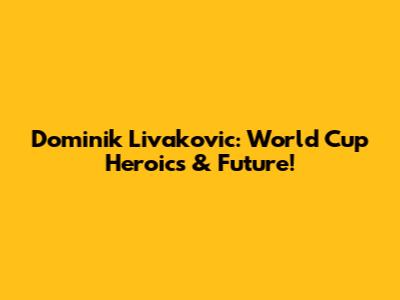 Dominik Livakovic: World Cup Heroics & Future!