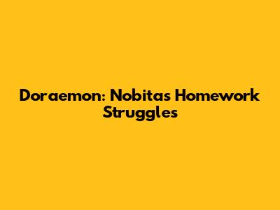 Doraemon: Nobita's Homework Struggles