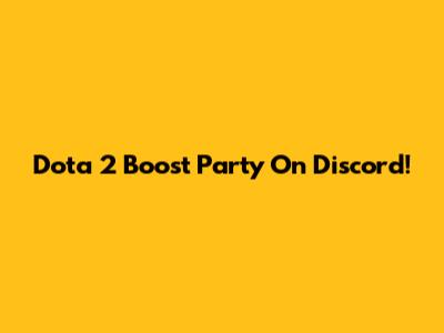 Dota 2 Boost Party On Discord!