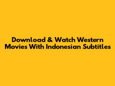 Download & Watch Western Movies With Indonesian Subtitles