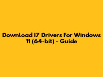 Download I7 Drivers For Windows 11 (64-bit) - Guide