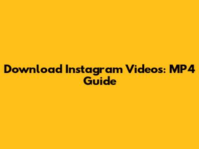Download Instagram Videos: MP4 Guide