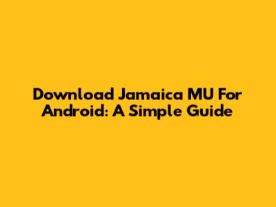 Download Jamaica MU For Android: A Simple Guide