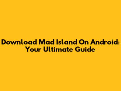 Download Mad Island On Android: Your Ultimate Guide