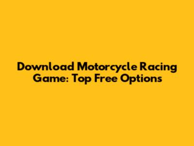 Download Motorcycle Racing Game: Top Free Options