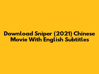 Download Sniper (2021) Chinese Movie With English Subtitles