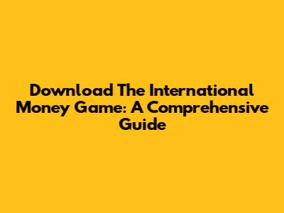 Download The International Money Game: A Comprehensive Guide