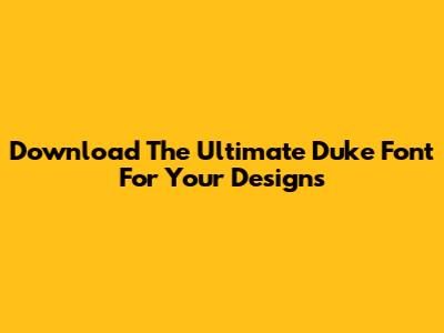 Download The Ultimate Duke Font For Your Designs
