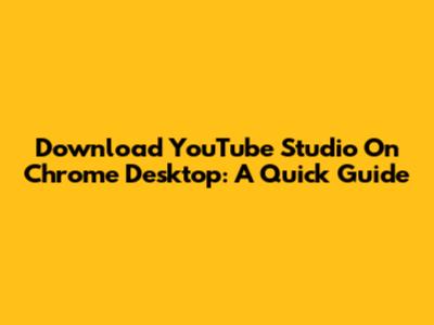 Download YouTube Studio On Chrome Desktop: A Quick Guide