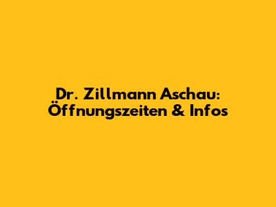 Dr. Zillmann Aschau: Öffnungszeiten & Infos