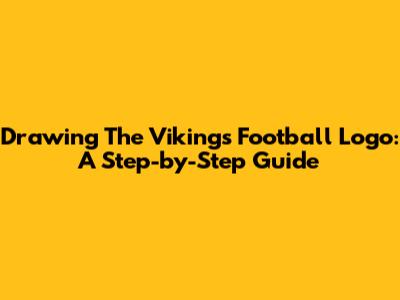 Drawing The Vikings Football Logo: A Step-by-Step Guide