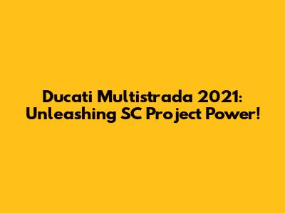Ducati Multistrada 2021: Unleashing SC Project Power!
