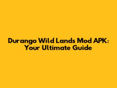 Durango Wild Lands Mod APK: Your Ultimate Guide
