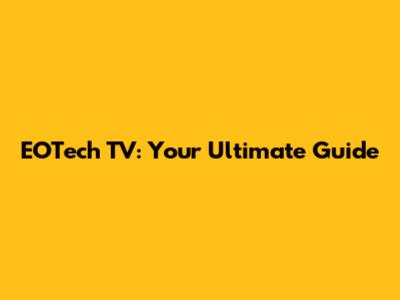 EOTech TV: Your Ultimate Guide