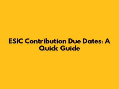 ESIC Contribution Due Dates: A Quick Guide