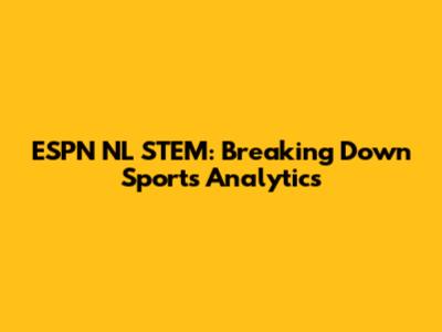 ESPN NL STEM: Breaking Down Sports Analytics