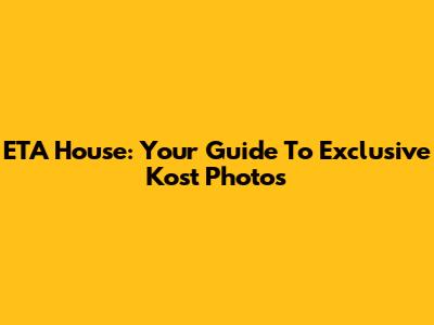 ETA House: Your Guide To Exclusive Kost Photos