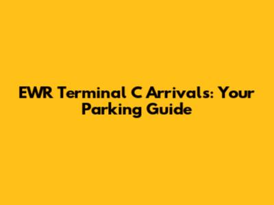 EWR Terminal C Arrivals: Your Parking Guide