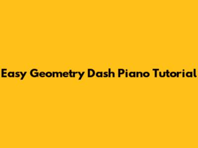 Easy Geometry Dash Piano Tutorial