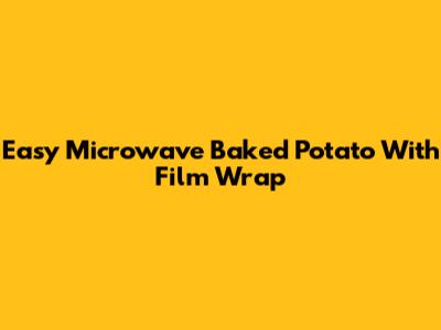 Easy Microwave Baked Potato With Film Wrap