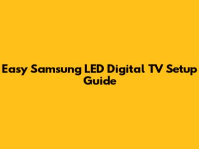 Easy Samsung LED Digital TV Setup Guide