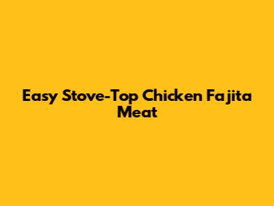 Easy Stove-Top Chicken Fajita Meat