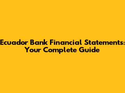 Ecuador Bank Financial Statements: Your Complete Guide