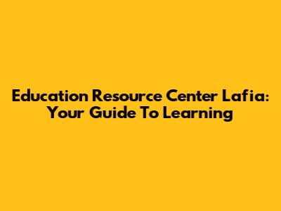 Education Resource Center Lafia: Your Guide To Learning