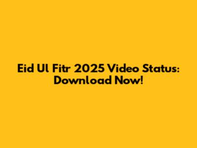 Eid Ul Fitr 2025 Video Status: Download Now!