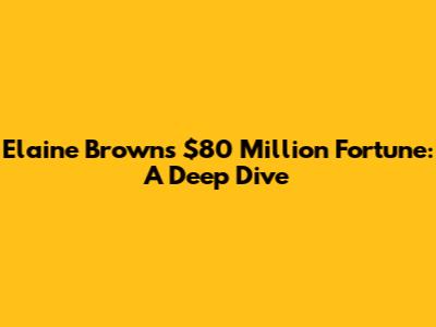 Elaine Brown's $80 Million Fortune: A Deep Dive