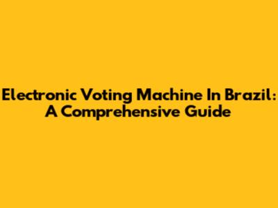 Electronic Voting Machine In Brazil: A Comprehensive Guide