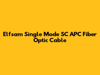 Elfsam Single Mode SC APC Fiber Optic Cable