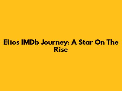 Elio's IMDb Journey: A Star On The Rise