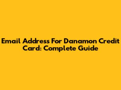 Email Address For Danamon Credit Card: Complete Guide