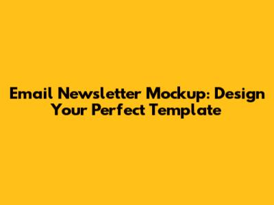 Email Newsletter Mockup: Design Your Perfect Template