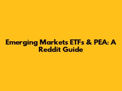 Emerging Markets ETFs & PEA: A Reddit Guide