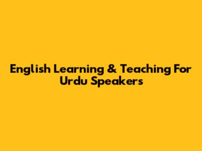 English Learning & Teaching For Urdu Speakers
