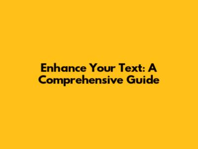 Enhance Your Text: A Comprehensive Guide