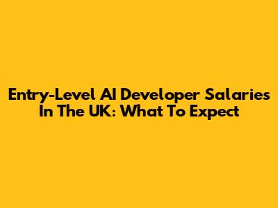 Entry-Level AI Developer Salaries In The UK: What To Expect