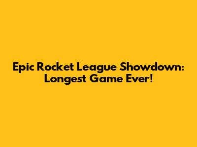 Epic Rocket League Showdown: Longest Game Ever!