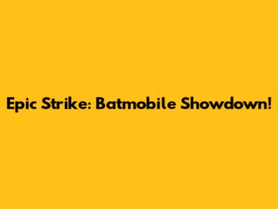 Epic Strike: Batmobile Showdown!