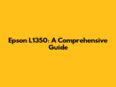 Epson L1350: A Comprehensive Guide